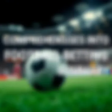 Comprehensive Insights into Football Betting Summary Comprehensive Insights into Football Betting Summary